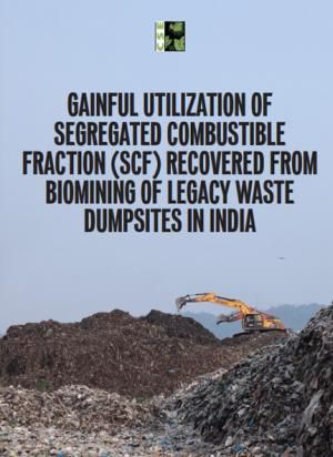 Gainful Utilization of Segregated Combustible Fraction (SCF) Recovered from Biomining of Legacy Waste Dumpsites in India
