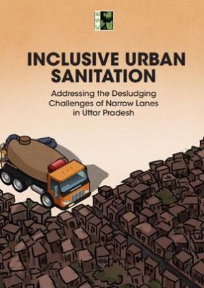 Inclusive Urban Sanitation Addressing the Desludging Challenges of Narrow Lanes in Uttar Pradesh