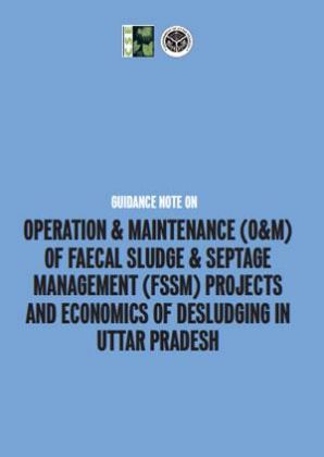 Guidance note on Operation Maintenance (O&M) of Faecal Sludge Septage Management (FSSM) Projects and Economics of Desludging in UP