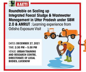 Roundtable on Scaling up Integrated Faecal Sludge & Wastewater Management in Uttar Pradesh under SBM 2.0 & AMRUT : Learning experience from Odisha Exposure Visit